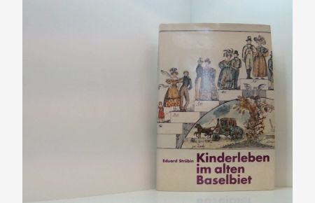 Kinderleben im alten Baselbiet (Quellen und Forschungen zur Geschichte und Landeskunde des Kantons Basel-Landschaft)