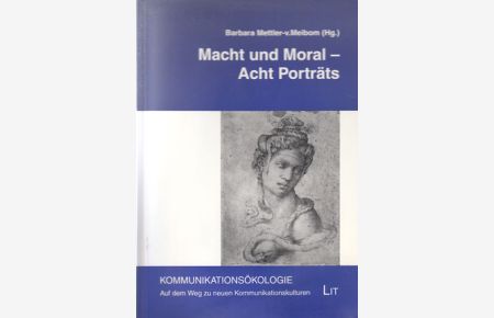 Macht und Mora. Acht Porträts.   - Kommunikationsökologie ; Bd. 11