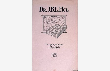 Dr. J. B. L. Hol: ter eere van haar 25 jarig Doctoraat. 1916-1941.