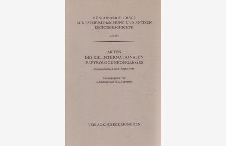 Akten des XIII. Internationalen Papyrologenkongresses (Marburg/ Lahn, 2. -6. August 1971).   - Münchener Beiträge zur Papyrusforschung und antiken Rechtsgeschichte; 66. Heft.