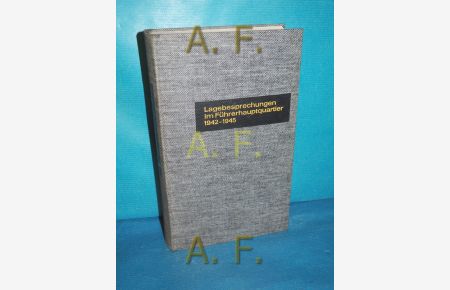Lagebesprechnungen - Protokollfragmente aus Hitlers militärischen JKonferenzen 1942 - 1945