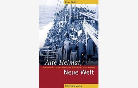 Alte Heimat, neue Welt. Amerika-Auswanderer aus Baden und Württemberg.