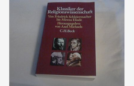 Klassiker der Religionswissenschaft : von Friedrich Schleiermacher bis Mircea Eliade.   - hrsg. von Axel Michaels