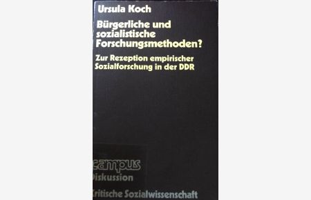 Bürgerliche und sozialistische Forschungsmethoden? : Zur Rezeption empir. Sozialforschung in d. DDR.
