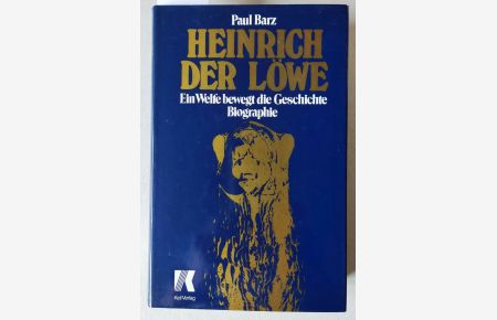 Heinrich der Löwe. Ein Welfe bewegt die Geschichte. Biographie