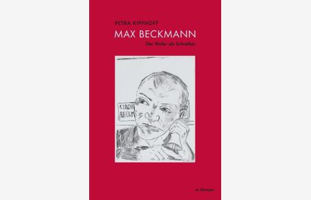 Max Beckmann: Der Maler als Schreiber