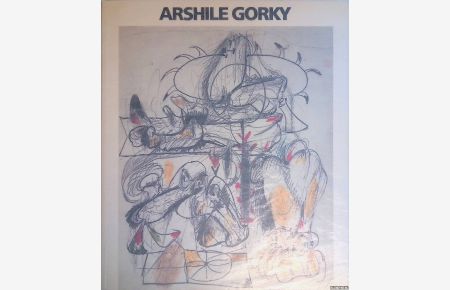 Arshile Gorky: Oeuvres sur Papier 1929-1947 = Arshile Gorky: Arbeiten auf Papier 1929-1947