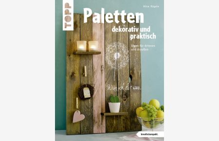 Paletten dekorativ und praktisch (kreativ. kompakt. )  - Ideen für drinnen und draußen
