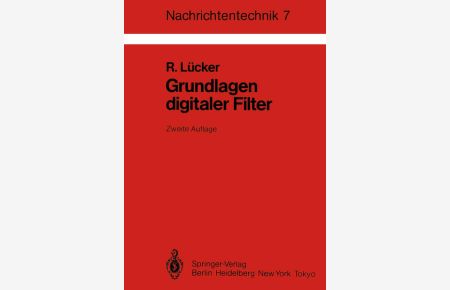 Grundlagen digitaler Filter  - Einführung in die Theorie linearer zeitdiskreter Systeme und Netzwerke