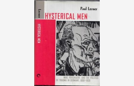 Hysterical Men - War, Psychiatry. And the Politics of Trauma in Germany 1890 - 1930. (= Cornell Studies in the History of Psychiatry)