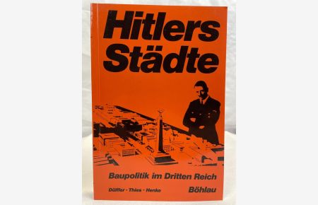 Hitlers Städte : Baupolitik im Dritten Reich ; e. Dokumentation.   - von Jost Dülffer ; Jochen Thies ; Josef Henke