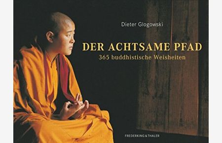Der achtsame Pfad. 365 buddhistische Weisheiten.