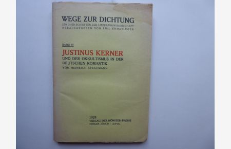 Justinus Kerner und der Okkultismus in der deutschen Romantik von Heinrich Straumann.   - * Reihe: Wege zur Dichtung Band IV.