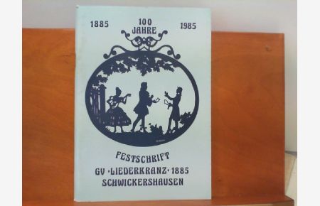 Festschrift 100 Jahre GV  Liederkranz  1885 Schwickershausen 1885 - 1985