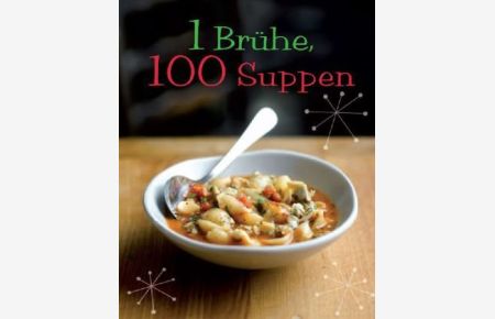 1 Brühe, 100 Suppen  - Linda Doeser. [Fotogr.: Mike Cooper. Übers.: Scriptorium GbR]