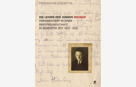 Die Leiden des jungen Wehner  - Dokumentiert in einer Brieffreundschaft in bewegter Zeit 1924-1926
