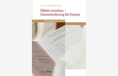 Islam verstehen - Herausforderung für Europa.   - Disputationes 2014. Claudia Schmidt-Hahn (Hrsg.) / Disputationes