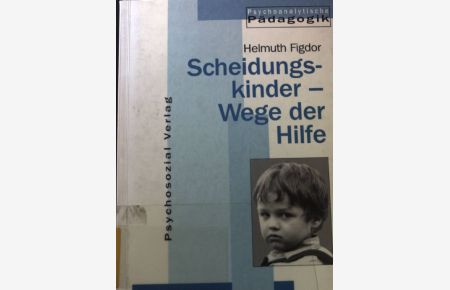 Scheidungskinder - Wege der Hilfe.   - Psychoanalytische Pädagogik. Bd. 3