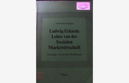 Ludwig Erhards Lehre von der sozialen Marktwirtschaft : Ursprünge, Kerngehalt, Wandlungen.   - Sozioökonomische Forschungen. Bd. 13