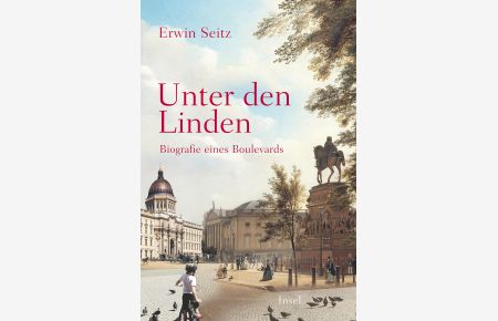 Unter den Linden: Biografie eines Boulevards | Die wechselvolle Geschichte der berühmtesten deutschen Straße (insel taschenbuch)