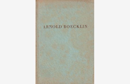 Gemälde und Zeichnungen von Arnold Böcklin  - Ausgestellt zur Feier seines 100. Geburtstages