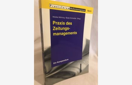 Praxis des Zeitungsmanagements: Ein Kompendium.   - (= Praxisforum Medienmanagement, Band 4).
