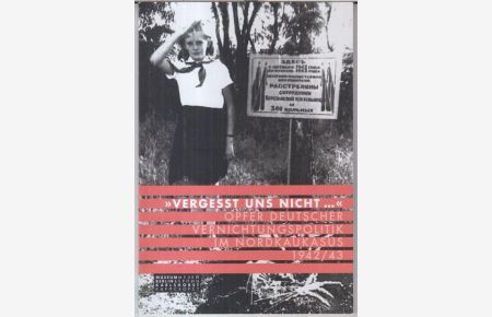 Vergesst uns nicht. . . - Oper deutscher Vernichtungspolitik im Nordkaukasus 1942 / 43.