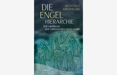 Die Engel-Hierarchie : der Ursprung der christlichen Engel-Lehre.   - Dionysius Areopagita. [Übers.: Walther Tritsch]