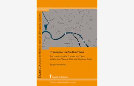 Translation von Medien-Titeln : der interkulturelle Transfer von Titeln in Literatur, Theater, Film und Bildender Kunst.   - TransÜD ; Bd. 53.