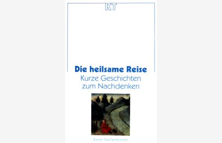 Die heilsame Reise : kurze Geschichten zum Nachdenken. - Kaiser-Taschenbuch (Nr. 53)
