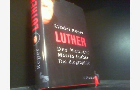 Luther, Der Mensch Martin Luther, Die Biographie, Mit Bildtafeln und Abb. im Text, Aus dem Englischen von Holger Fock & Sabine Müller,