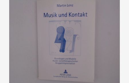 Musik und Kontakt: Grundlagen und Modelle musik-sozialtherapeutischer Gruppenimprovisation  - Grundlagen und Modelle musik-sozialtherapeutischer Gruppenimprovisation
