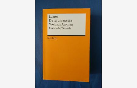 De rerum natura : Lateinisch.   - Deutsch = Welt aus Atomen / Titus Lucretius Carus. Übers. und mit einem Nachw. hrsg. von Karl Büchner / Reclams Universal-Bibliothek ; Nr. 4257