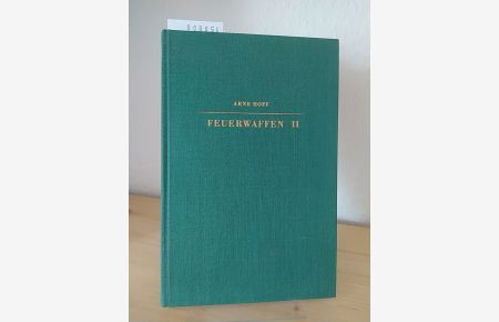 Feuerwaffen II [2]. Ein waffenhistorisches Handbuch. [Von Arne Hoff]. (= Bibliothek für Kunst- und Antiquitätenfreunde, Band 9/A).