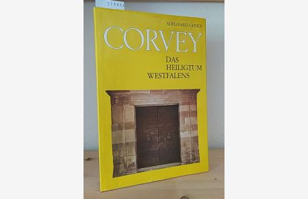 Die Benediktinerabtei Corvey. Das Heiligtum Westfalens. Die wiederentdeckte karolingische Gesamtbaukonzeption. [Von Adelhard Gerke].