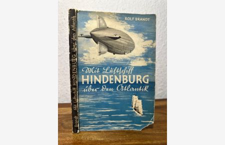 Mit Luftschiff Hindenburg über den Atlantik. Das Buch vom Sieg eines deutschen Gedankens.