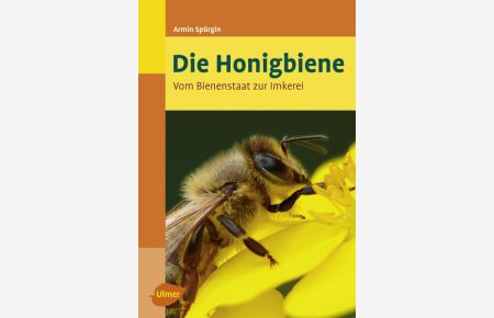 Die Honigbiene - Vom Bienenstaat zur Imkerei.