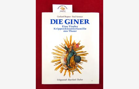 Die Giner.   - Eine Tiroler Krippenkünstlerfamilie aus Thaur. Mitarbeit :Johann Vilanek.