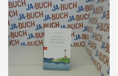Im Meer schwimmen Krokodile : eine wahre Geschichte. Fabio Geda. Aus dem Ital. von Christiane Burkhardt. - btb ; 74488