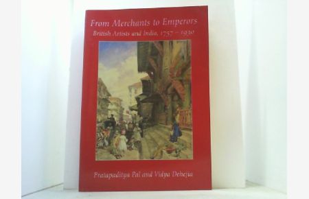From Merchants to Emperors. British Artists and India 1757-1930.
