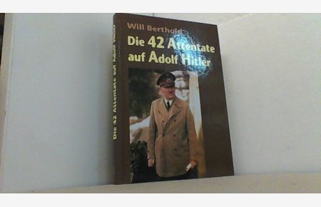 Die 42 Attentate auf Adolf Hitler.