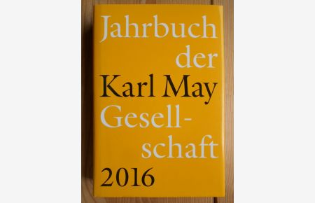 Jahrbuch der Karl-May-Gesellschaft 2016.   - Hrsg. von Claus Roxin, Florian Schleburg, Helmut Schmiedt, Hartmut Vollmer und Johannes Zeilinger