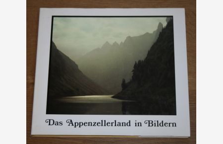 Das Appenzellerland in Bildern. Le pays d Appenzell en images. The Appenzell in pictures.
