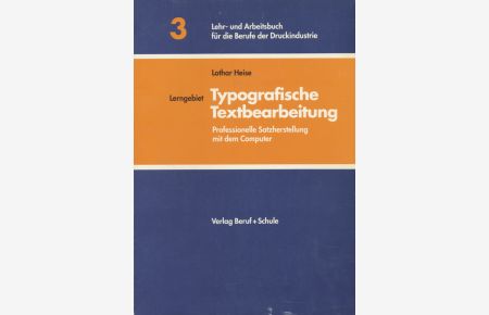 Lerngebiet: Typografische Textbearbeitung: Professionelle Satzherstellung mit dem Computer.   - Lehr- und Arbeitsbuch für die Berufe der Druckvorstufe sowie für Quereinsteiger.