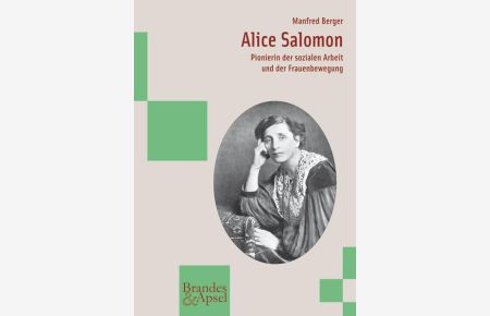 Alice Salomon. Pionierin der sozialen Arbeit und der Frauenbewegung