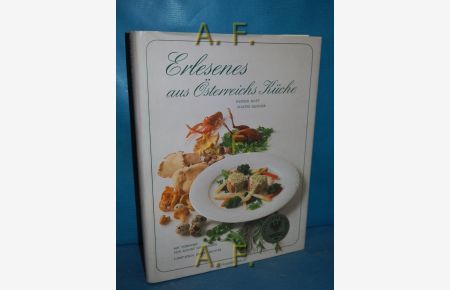 Erlesenes aus Österreichs Küche : Speisen und Menüs für besondere Anlässe.   - Vorw. von Eckhart Witzigmann. Farbtaf. Ernest Richter