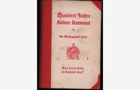 Hundert Jahre Kölner Karneval. Die Wiedergeburt 1925! Was bietet Köln im Karneval 1926? Auf Veranlassung der Herren Karl Umbreit und Fritz Maaß bearbeitet und herausgegeben von Emil Kuhnen.