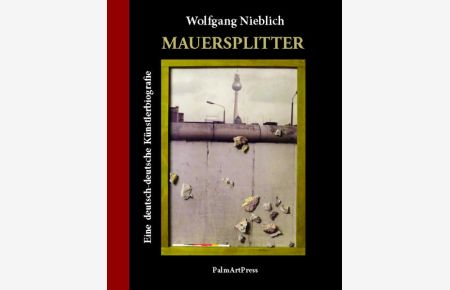 Mauersplitter  - Eine deutsch-deutsche Künstlerbiografie