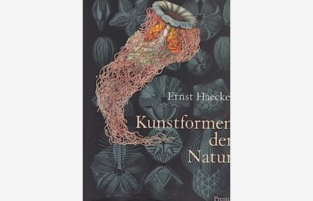 Kunstformen der Natur : mit beschreibendem Text, allgemeiner Erläuterung und systematischer Übersicht.