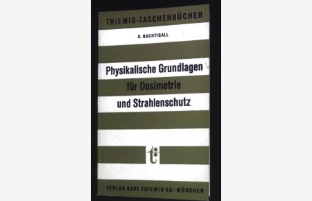 Physikalische Grundlagen für Dosimetrie und Strahlenschutz  - (Nr. 24) Thiemig-Taschenbücher